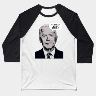 Cannibals Ate My Uncle - Biden Election 2024 Baseball T-Shirt